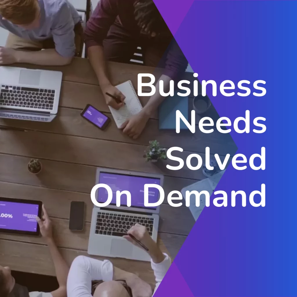 Business Needs Solved On demand |